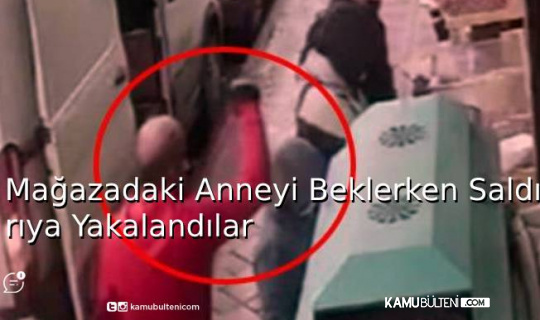 Mağazadaki Anneyi Beklerken Saldırıya Yakalandılar Mağazadaki Anneyi Beklerken Saldırıya Yakalandılar