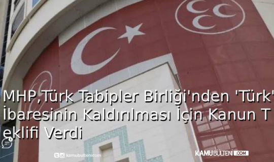 MHP, Türk Tabipler Birliği'nden 'Türk' İbaresinin Kaldırılması İçin Kanun Teklifi Verdi