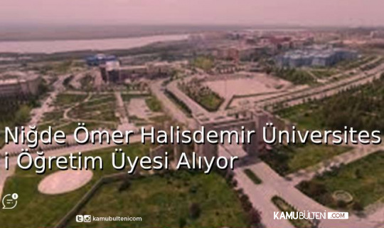 Niğde Ömer Halisdemir Üniversitesi 59 Öğretim Üyesi Alıyor