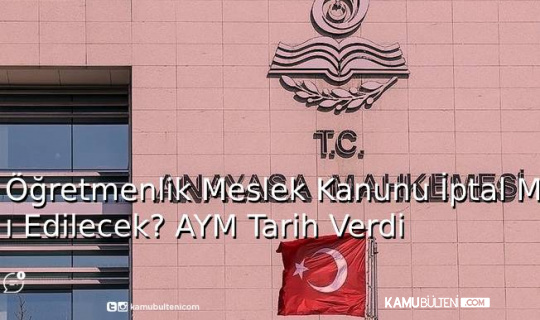 Öğretmenlik Meslek Kanunu İptal Mı Edilecek? AYM Tarih Verdi Öğretmenlik Meslek Kanunu İptal Mı Edilecek? AYM Tarih Verdi