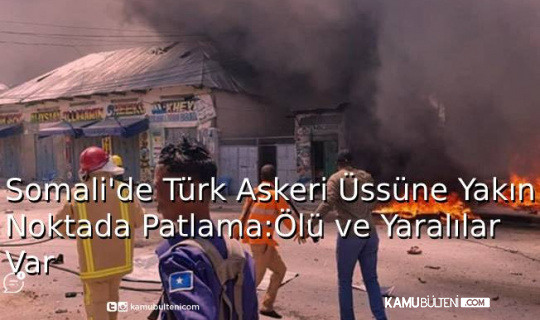 Somali’de Türk Askeri Üssüne Yakın Noktada Patlama: Ölü Ve Yaralılar Var Somali’de Türk Askeri Üssüne Yakın Noktada Patlama: Ölü Ve Yaralılar Var