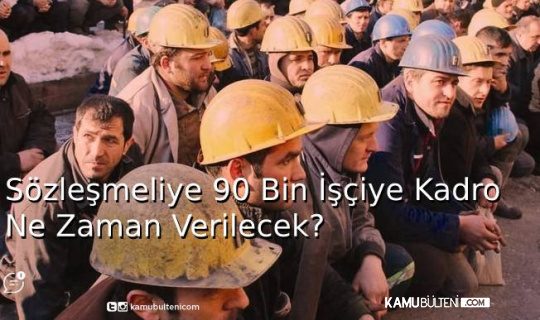 Sözleşmeli Personel Kadroya Alınacak Mı? Sözleşmeli Personel Kadroya Alınacak Mı?