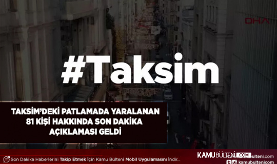 Taksim’deki Patlamada Yaralananların Durumları Hakkında Son Dakika Açıklaması Geldi