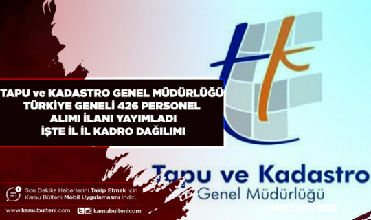 Tapu ve Kadastro Genel Müdürlüğü Türkiye Geneli 426 Kamu Personel Alım İlanı Yayımladı İl İl Kadro Listesi Belli Oldu