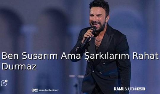 Tarkan:Ben Susarım Ama Şarkılarım Rahat Durmaz