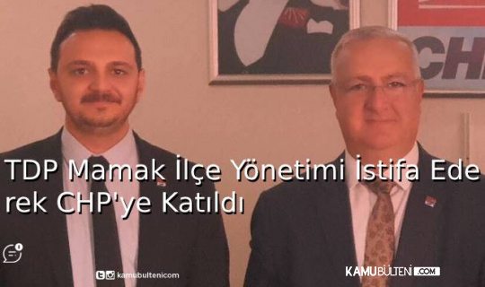 TDP Mamak İlçe Yönetimi İstifa Ederek CHP'ye Katıldı