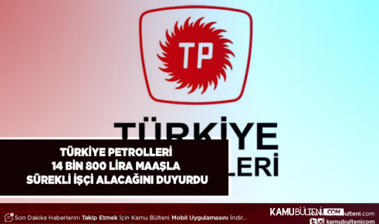 Türkiye Petrolleri 14.800 Lira Maaşla Sürekli İşçi Alımı Yapacak