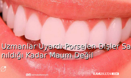 Uzmanlar Uyardı! Porselen Dişler Sanıldığı Kadar Masum Değil Uzmanlar Uyardı! Porselen Dişler Sanıldığı Kadar Masum Değil