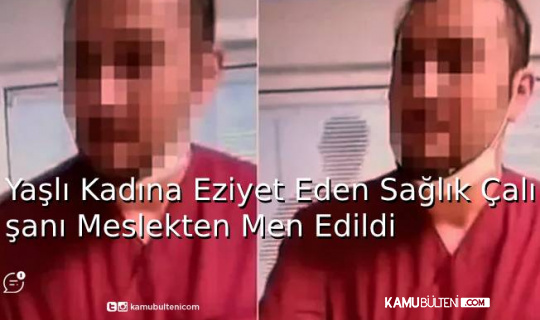Yaşlı Kadına Eziyet Eden Sağlık Çalışanı Meslekten Men Edildi Yaşlı Kadına Eziyet Eden Sağlık Çalışanı Meslekten Men Edildi