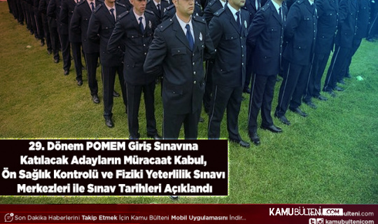 29. Dönem POMEM Giriş Sınavına Katılacak Adayların Müracaat Kabul, Ön Sağlık Kontrolü ve Fiziki Yeterlilik Sınavı Merkezleri ile Sınav Tarihleri Açıklandı
