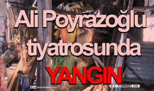  Ali Poyrazoğlu Tiyatrosunda Yangın