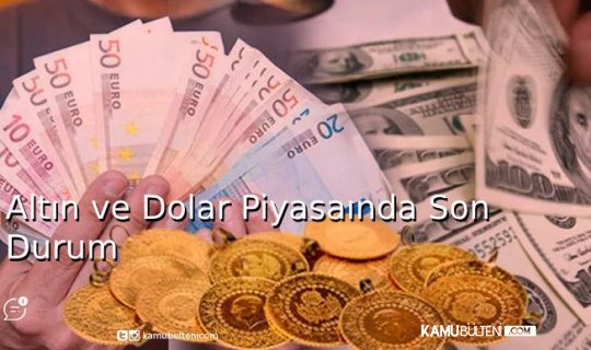 Altın ve Dolar Piyasasında Son Durum Altın ve Dolar Piyasasında Son Durum