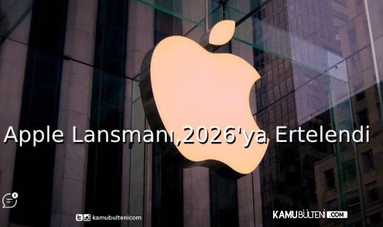 Apple Lansmanı,2026'ya Ertelendi