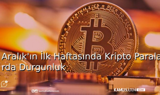 Aralık’ın İlk Haftası Kripto Para Durgunluğu
