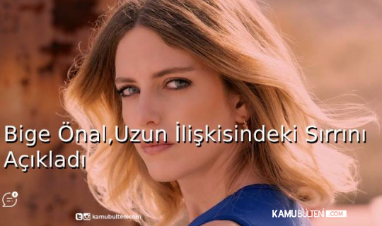 Bige Önal,Uzun İlişkisindeki Sırrını Açıkladı