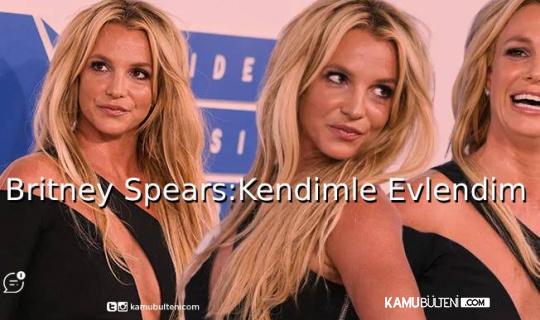 Britney Spears: Kendimle Evlendim!