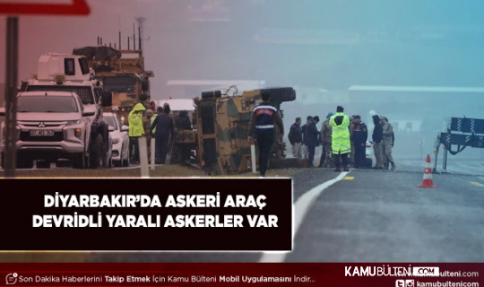 Diyarbakır’da Askeri Araç Devrildi Yaralılar Var