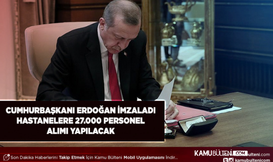Erdoğan İmzaladı Hastanelere 27 Bin Personel Alımı Gerçekleştirilecek