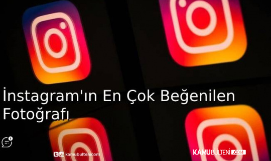 İnstagram'ın En Çok Beğenilen Fotoğrafı! İnstagram'ın En Çok Beğenilen Fotoğrafı!