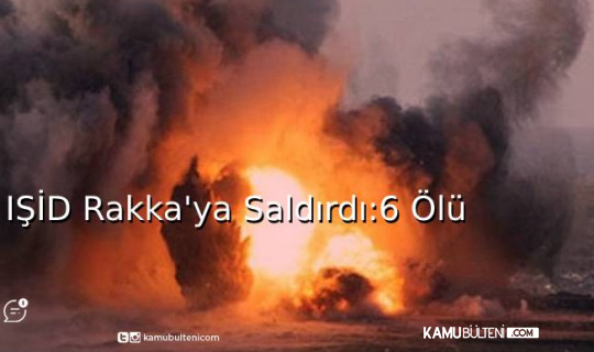 IŞİD Rakka’ya Saldırdı: 6 Ölü