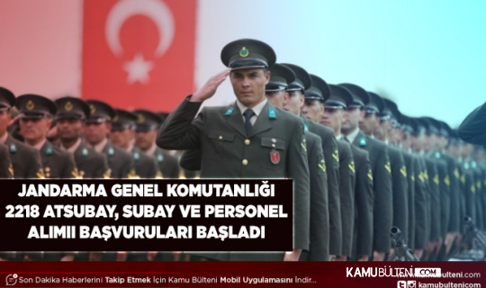 Jandarma Genel Komutanlığı 2218 Astsubay Subay ve Personel Alımı Başvuruları Başladı