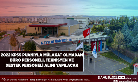 Kayseri Üniversitesi 2022 KPSS ile Büro Personeli Teknisyen ve Destek Personeli Alımı Yapacak