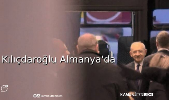 Kılıçdaroğlu Almanya'da!