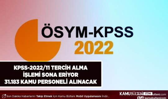 KPSS-2022/11 Tercih Alma İşlemi Sona Eriyor 31.183 Personel Alımı Yapılacak