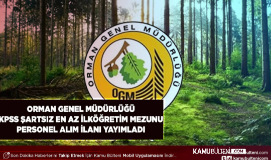 Orman Genel Müdürlüğü En Az İlköğretim Mezunu KPSS Şartı Personel Alım İlanı Yayımladı