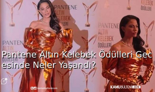 Pantene Altın Kelebek Ödülleri Gecesinde Neler Yaşandı?