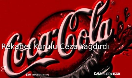 Rekabet Kurumu’ndan Coca Cola’ya 272,2 milyon lira ceza Rekabet Kurumu’ndan Coca Cola’ya 272,2 milyon lira ceza