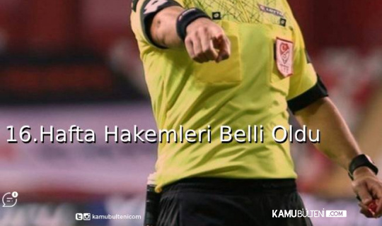 Süper Toto Süper Lig'de 16. Haftanın Hakemleri Açıklandı