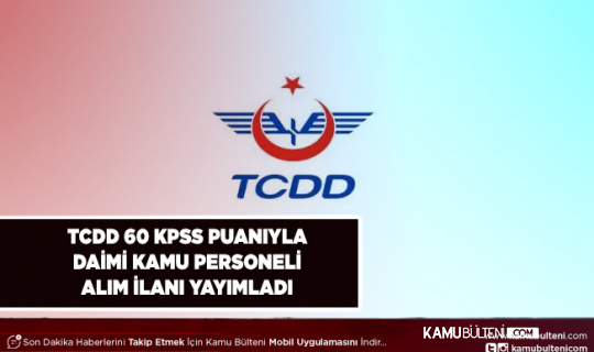 TCDD İŞKUR Üzerinden 60 KPSS ile Daimi Personel Alım İlanı Yayımladı