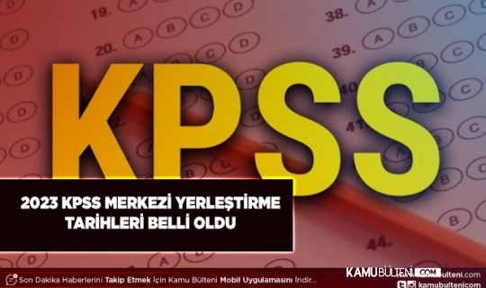 2023 Merkezi Yerleştirme Takvimi Belirlendi KPSS-2023/1 ve KPSS-2023/2