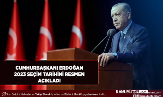 2023 Seçim Tarihini Cumhurbaşkanı Erdoğan Resmen Açıkladı