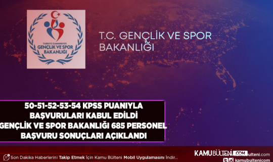 50-51-52-53-54 KPSS Puanıyla Başvurusu Kabul Edildi Gençlik ve Spor Bakanlığı 685 Personel Başvuru Sonuçları Açıklandı Taban Puanlar Belli Oldu