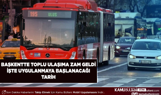 Ankara’da Toplu Ulaşıma Zam Geldi İşte Geçerli Olacağı Tarih