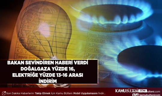 Bakan Dönmez Sevindiren Haberi Açıkladı Doğal Gaza Yüzde 16, Elektriğe Yüzde 13-16 Arası İndirim