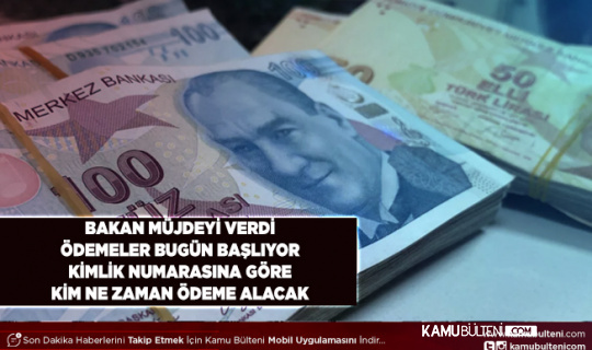 Bakan Müjdeyi Verdi O Ödemeler Bugün Hesaplara Yatıyor Kimlik Numarasına Göre Kim Ne Zaman Ödeme Alacak