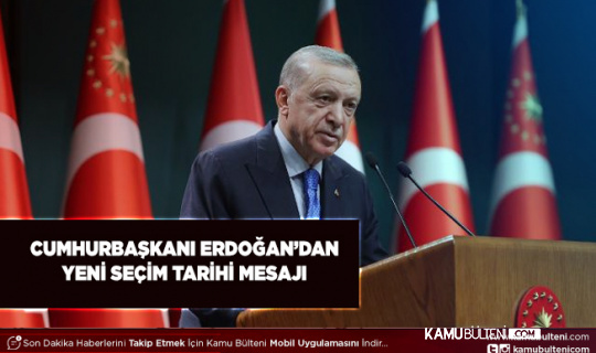 Cumhurbaşkanı Erdoğan'dan Yeni Seçim Tarihi Mesajı