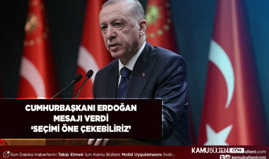 Cumhurbaşkanı Erdoğan Seçimin Erkene Alınabileceğini Açıkladı