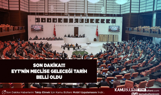 EYT'nin Meclise Geleceği Tarih Belli Oldu