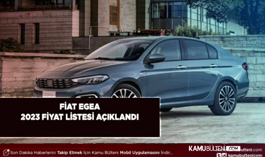 Fiat Egea 2023 Fiyat Listesini Açıkladı Bir Zamda Ona Geldi