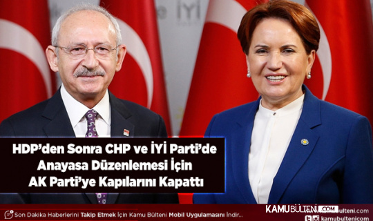 HDP’den Sonra CHP ve İYİ Parti’de Anayasa Düzenlemesi İçin AK Parti’ye Kapılarını Kapattı