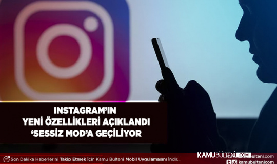 Instagram Yeni Özelliklerini Açıkladı ‘Sessiz Mod’ Geliyor
