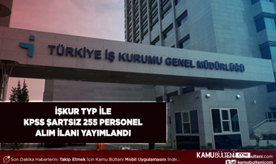 İŞKUR TYP İle KPSS Şartsız 255 Personel Alımı Yapacak