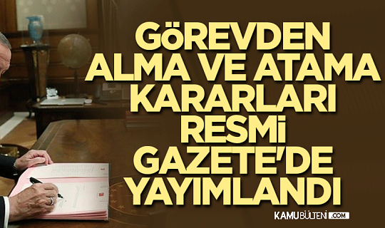 Kamuya Çok Sayıda Atama Yapıldı! Atama Kararları Resmi Gazete'de