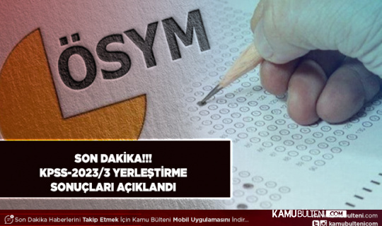 KPSS-2023/3 Yerleştirme Sonuçları Açıklandı Sanayi ve Ticaret Bakanlığı Personel Alım Sonuçları Belli Oldu