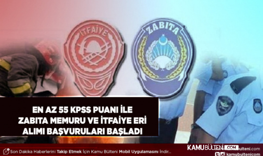 KPSS’den 55 Puan ve Üstü Alanlar Dikkat Zabıta Alımı ve İtfaiye Eri Alımı Başvuruları Başladı