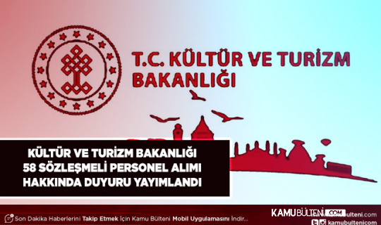 Kültür ve Turizm Bakanlığı Tarafından 58 Sözleşmeli Personel Alımı Hakkında Duyuru Geldi